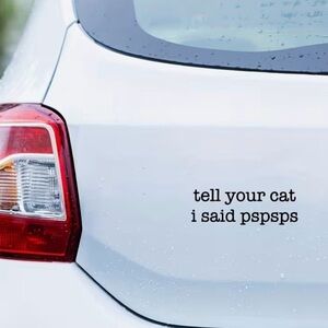 New Funny Cat Car Decal Sticker - Black/White "tell your cat i said pspsps"
